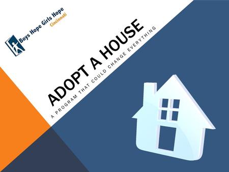 ADOPT A HOUSE A PROGRAM THAT COULD CHANGE EVERYTHING.