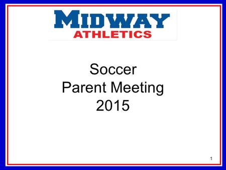 Soccer Parent Meeting 2015 1. Contact Information 7 th & 8 th Grade Coach- Whitney Taylor