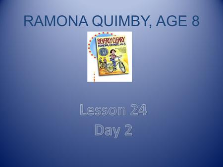 RAMONA QUIMBY, AGE 8 Lesson 24 Day 2.