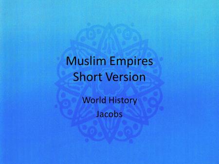 Muslim Empires Short Version World History Jacobs.
