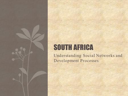 Understanding Social Networks and Development Processes SOUTH AFRICA.
