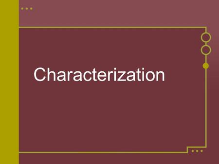 Characterization. Definitions Characterization is the process by which the author reveals the personality of the characters. There are two types of characterization: