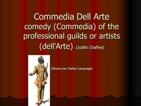 Commedia Dell Arte comedy (Commedia) of the professional guilds or artists (dell'Arte) (Judith Chaffee) (About.com Italian Language)