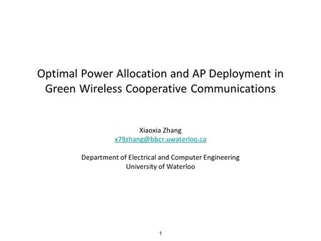 1 Optimal Power Allocation and AP Deployment in Green Wireless Cooperative Communications Xiaoxia Zhang Department of Electrical.