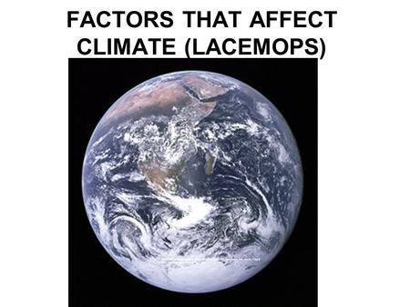 FACTORS THAT AFFECT CLIMATE (LACEMOPS)  00px-The_Earth_seen_from_Apollo_17.jpg.