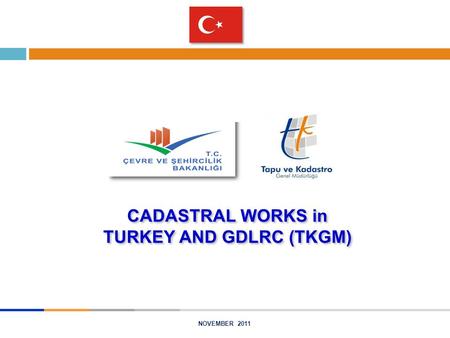 NOVEMBER 2011 CADASTRAL WORKS in TURKEY AND GDLRC (TKGM)