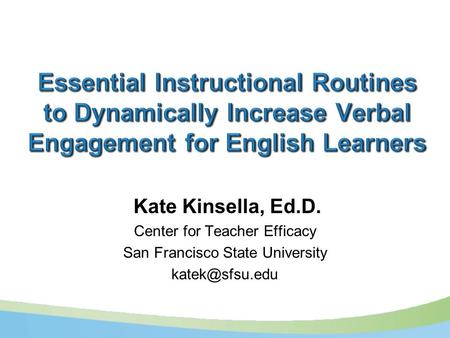 Kate Kinsella, Ed.D. Center for Teacher Efficacy San Francisco State University