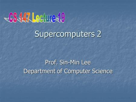 Supercomputers 2 Prof. Sin-Min Lee Department of Computer Science.
