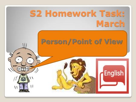 S2 Homework Task: March Person/Point of View. S2 Homework Task: March Checklist Understanding Person Applying my understanding of Person Section A Understanding.