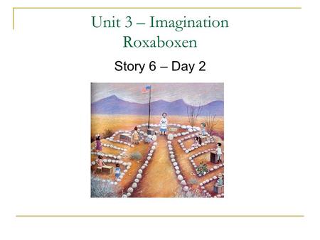 Unit 3 – Imagination Roxaboxen Story 6 – Day 2. What We Will Review How the suffix “ed” changes a verb Superlatives – “est” Long vowel sound spelling.