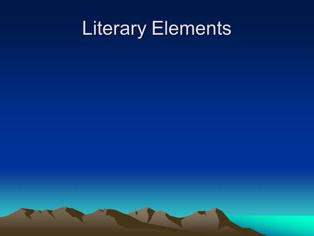 Literary Elements. Plot: the sequence of events in a story.