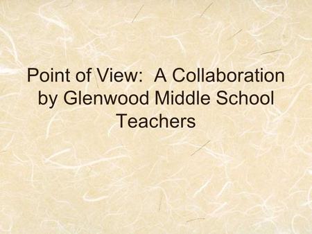 Point of View: A Collaboration by Glenwood Middle School Teachers.