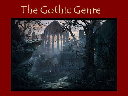 The Gothic Genre. In Literature the word gothic refers to a mode of Fiction dealing with the supernatural or horrifying events. The term gothic also refers.
