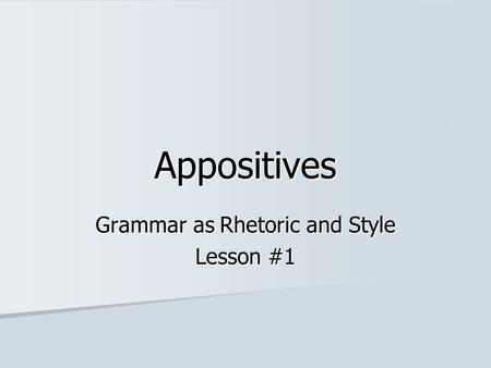 Grammar as Rhetoric and Style Lesson #1
