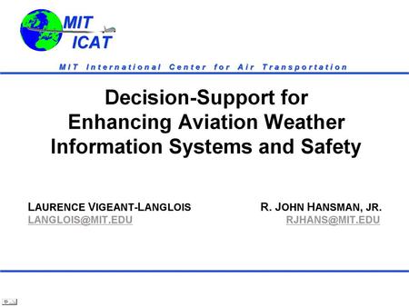 MIT ICAT MIT ICAT D ECISION- S UPPORT FOR E NHANCING A VIATION W EATHER I NFORMATION S YSTEMS AND S AFETY.