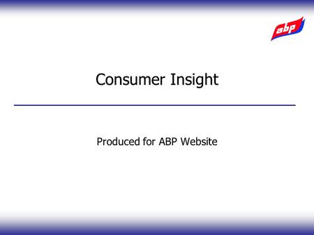Produced for ABP Website Consumer Insight. Source: SPA Research August 2005 Occasion ‘Everyday’ ‘Look’ of meat Size/quantity Price Sell-by-Date A Little.