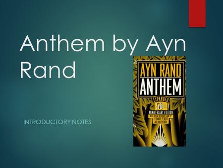 Anthem by Ayn Rand INTRODUCTORY NOTES. The Novella  Longer than a short story but shorter than a novel, Anthem is identified as a novella. More specifically,