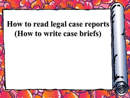 How to read legal case reports (How to write case briefs)