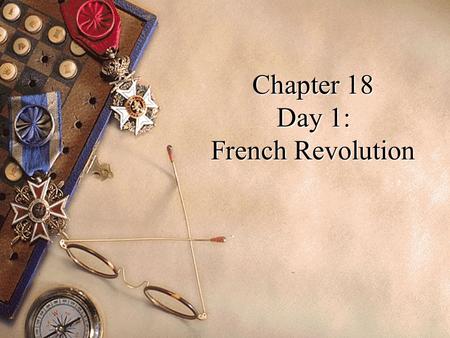 Chapter 18 Day 1: French Revolution Causes of the French Revolution: 1.New Enlightenment Ideas 2.Financial Crisis 3.Inequality in Society.