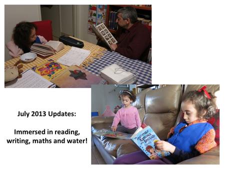 July 2013 Updates: Immersed in reading, writing, maths and water!