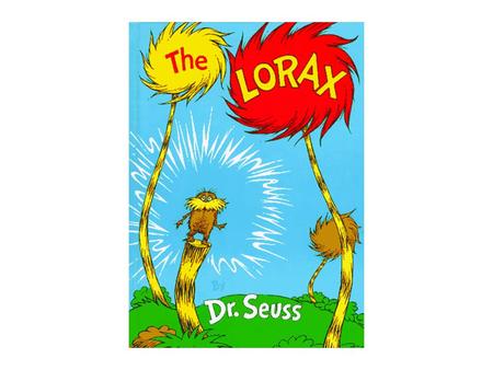 The Lorax by Dr. Seuss Has anyone read this book or seen the movie? What is it about?