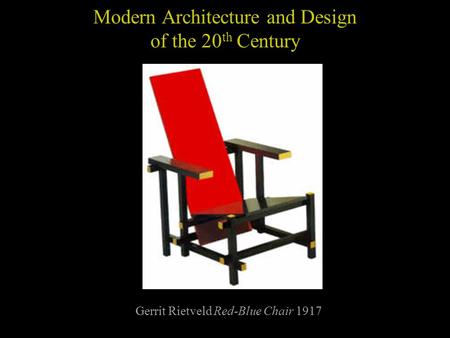 Modern Architecture and Design of the 20 th Century Gerrit Rietveld Red-Blue Chair 1917.