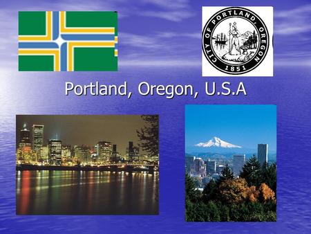 Portland, Oregon, U.S.A. Location Portland is a town located in the Northwestern United States Portland is a town located in the Northwestern United States.