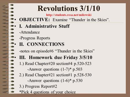 Revolutions 3/1/10  OBJECTIVE: Examine “Thunder in the Skies”. I. Administrative Stuff -Attendance -Progress Reports.
