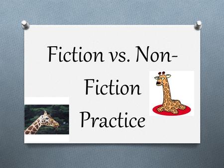 Fiction vs. Non- Fiction Practice. Would this tiger belong in a fiction or non-fiction book? N O N- F I C T I O N.