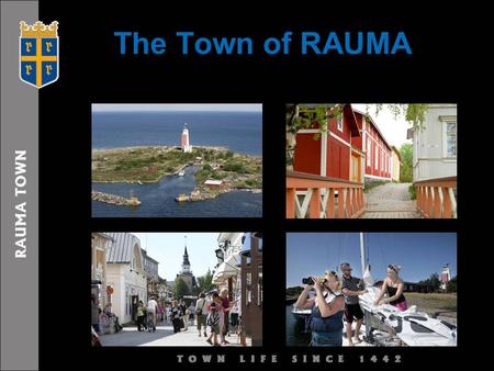 The Town of RAUMA. Tourism in RAUMA Total overnights (2009) 108 000 in Rauma hotels and similar establishments - from which 75 % were Finnish and 25.
