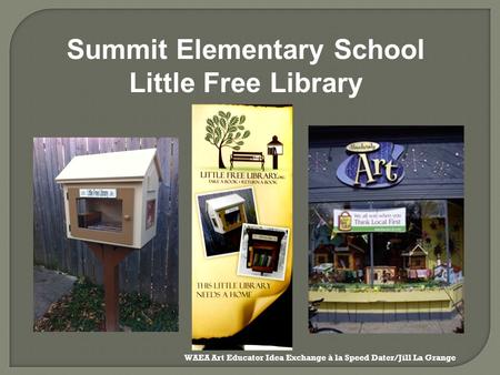 Summit Elementary School Little Free Library WAEA Art Educator Idea Exchange à la Speed Dater/Jill La Grange.