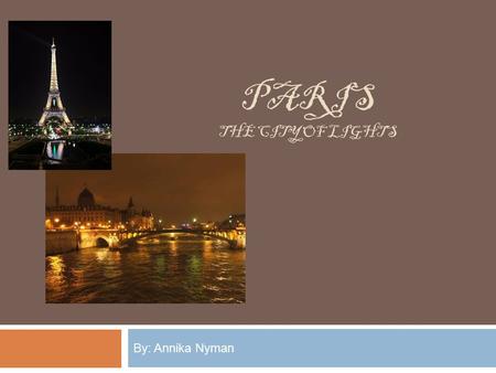 PARIS THE CITY OF LIGHTS By: Annika Nyman. Attractions.