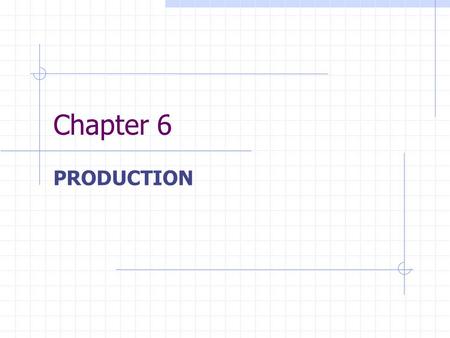 Chapter 6 PRODUCTION.