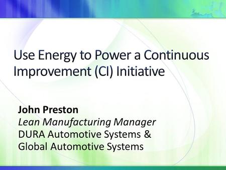 John Preston Lean Manufacturing Manager DURA Automotive Systems & Global Automotive Systems.
