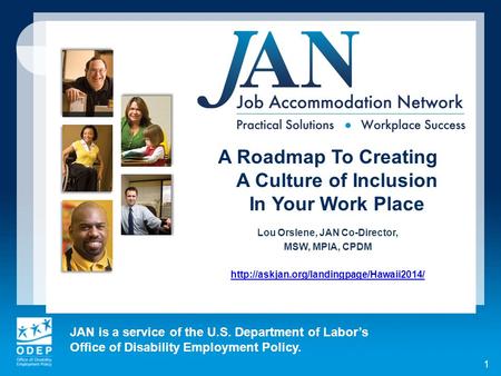 JAN is a service of the U.S. Department of Labor’s Office of Disability Employment Policy. 1 A Roadmap To Creating A Culture of Inclusion In Your Work.