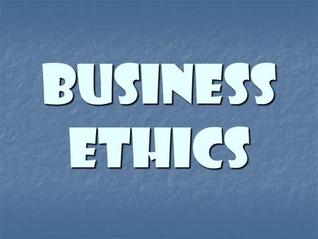 Business Ethics.