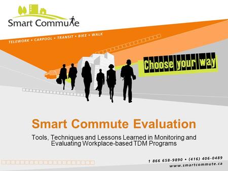 Smart Commute Evaluation Tools, Techniques and Lessons Learned in Monitoring and Evaluating Workplace-based TDM Programs.