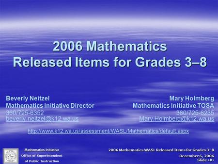 Mathematics Initiative Office of Superintendent of Public Instruction 2006 Mathematics WASL Released Items for Grades 3–8 December 6, 2006 Slide 1 2006.