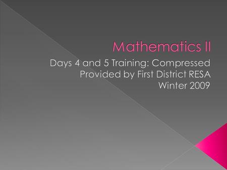  Participants will teach Mathematics II or are responsible for the delivery of Mathematics II instruction  Participants attended Days 1, 2, and 3 of.