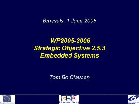 Brussels, 1 June 2005 WP2005-2006 Strategic Objective 2.5.3 Embedded Systems Tom Bo Clausen.