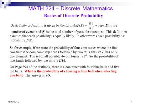 1 9/23/2015 MATH 224 – Discrete Mathematics Basic finite probability is given by the formula, where |E| is the number of events and |S| is the total number.