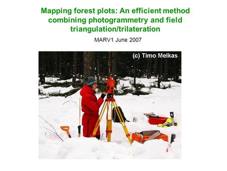 Mapping forest plots: An efficient method combining photogrammetry and field triangulation/trilateration MARV1 June 2007.