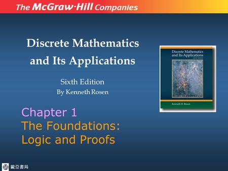 Discrete Mathematics and Its Applications Sixth Edition By Kenneth Rosen Chapter 1 The Foundations: Logic and Proofs 歐亞書局.