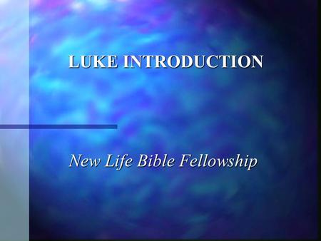 LUKE INTRODUCTION New Life Bible Fellowship. A. Authorship 1. Anonymous 1. Anonymous a. Author of Acts Luke 1:3 & Acts 1:1 a. Author of Acts Luke 1:3.