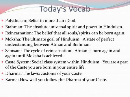 Today’s Vocab Polytheism: Belief in more than 1 God. Brahman: The absolute universal spirit and power in Hinduism. Reincarnation: The belief that all souls/spirits.