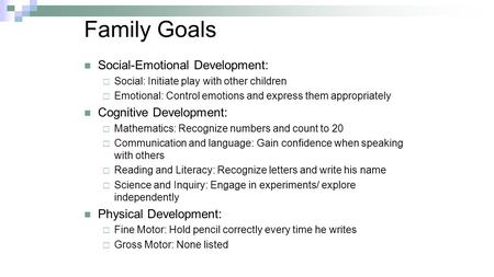 Family Goals Social-Emotional Development:  Social: Initiate play with other children  Emotional: Control emotions and express them appropriately Cognitive.