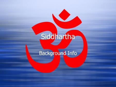 Siddhartha Background Info. Author: Hermann Hesse  His Works:  quests for self-understanding  concluded that each individual must discover the self,