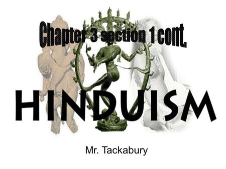 Chapter 3 section 1 cont. Hinduism Mr. Tackabury.