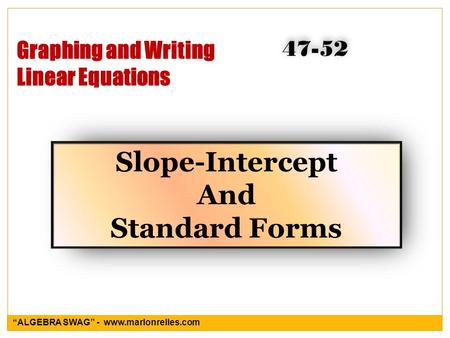 Graphing and Writing Linear Equations Slope-Intercept And Standard Forms 47-52 “ALGEBRA SWAG” - www.marlonrelles.com.