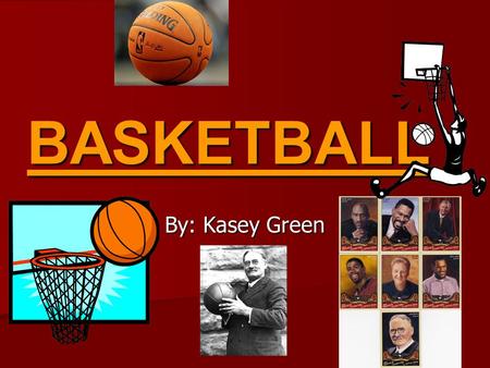 BASKETBALL By: Kasey Green.